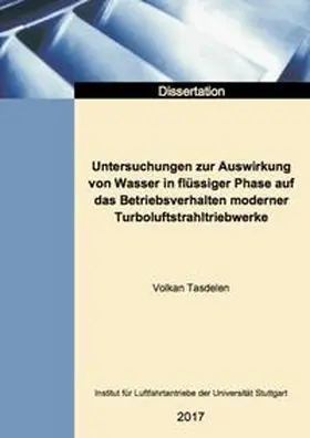Tasdelen |  Untersuchungen zur Auswirkung von Wasser in flüssiger Phase auf das Betriebsverhalten moderner Turboluftstrahltriebwerke | Buch |  Sack Fachmedien