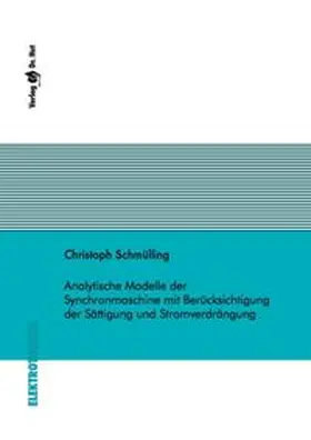 Schmülling |  Analytische Modelle der Synchronmaschine mit Berücksichtigung der Sättigung und Stromverdrängung | Buch |  Sack Fachmedien