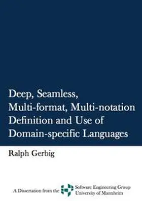 Gerbig |  Deep, Seamless, Multi-format, Multi-notation Definition and Use of Domain-specific Languages | Buch |  Sack Fachmedien
