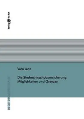 Lenz |  Die Strafrechtsschutzversicherung: Möglichkeiten und Grenzen | Buch |  Sack Fachmedien