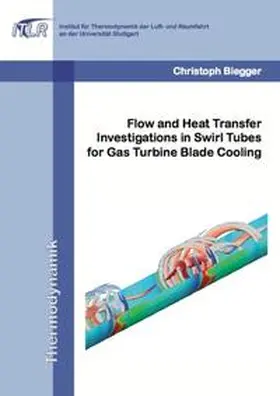 Biegger |  Flow and Heat Transfer Investigations in Swirl Tubes for Gas Turbine Blade Cooling | Buch |  Sack Fachmedien
