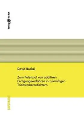 Rockel |  Zum Potenzial von additiven Fertigungsverfahren in zukünftigen Triebwerksverdichtern | Buch |  Sack Fachmedien
