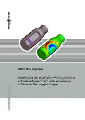 Köglmeier |  Modellierung der akustischen Wellenausbreitung in Raketenschubkammern unter Verwendung nichtlinearer Störungsgleichungen | Buch |  Sack Fachmedien