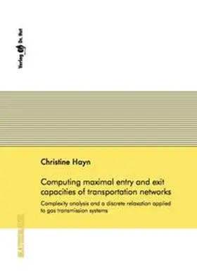 Hayn |  Computing maximal entry and exit capacities of transportation networks - Complexity analysis and a discrete relaxation applied to gas transmission systems | Buch |  Sack Fachmedien