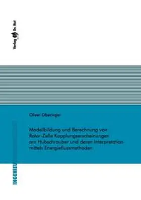Oberinger |  Modellbildung und Berechnung von Rotor-Zelle Kopplungserscheinungen am Hubschrauber und deren Interpretation mittels Energieflussmethoden | Buch |  Sack Fachmedien