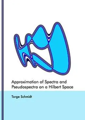 Schmidt |  Approximation of Spectra and Pseudospectra on a Hilbert Space | Buch |  Sack Fachmedien