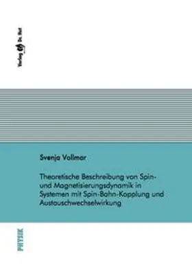 Vollmar |  Theoretische Beschreibung von Spin- und Magnetisierungsdynamik in Systemen mit Spin-Bahn-Kopplung und Austauschwechselwirkung | Buch |  Sack Fachmedien