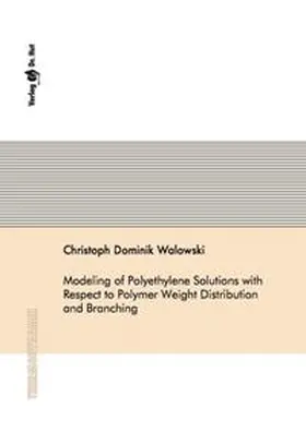 Walowski |  Modeling of Polyethylene Solutions with Respect to Polymer Weight Distribution and Branching | Buch |  Sack Fachmedien