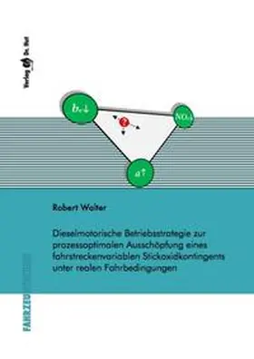 Walter |  Dieselmotorische Betriebsstrategie zur prozessoptimalen Ausschöpfung eines fahrstreckenvariablen Stickoxidkontingents unter realen Fahrbedingungen | Buch |  Sack Fachmedien