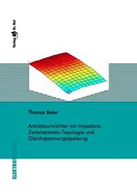 Baier |  Antriebsumrichter mit Impedanz-Zwischenkreis-Topologie und Gleichspannungsspeisung | Buch |  Sack Fachmedien