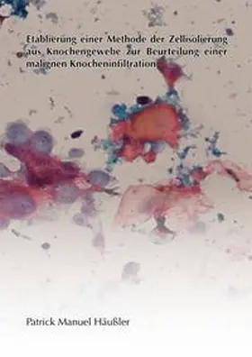 Häußler |  Etablierung einer Methode der Zellisolierung aus Knochengewebe zur Beurteilung einer malignen Knocheninfiltration | Buch |  Sack Fachmedien