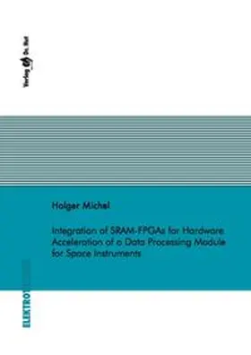 Michel |  Integration of SRAM-FPGAs for Hardware Acceleration of a Data Processing Module for Space Instruments | Buch |  Sack Fachmedien