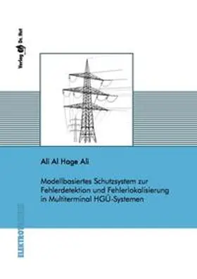 Al Hage Ali |  Modellbasiertes Schutzsystem zur Fehlerdetektion und Fehlerlokalisierung in Multiterminal HGÜ-Systemen | Buch |  Sack Fachmedien