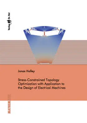 Holley |  Stress-Constrained Topology Optimization with Application to the Design of Electrical Machines | Buch |  Sack Fachmedien