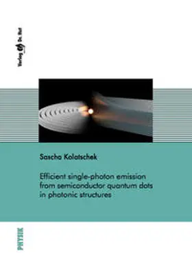 Kolatschek |  Efficient single-photon emission from semiconductor quantum dots in photonic structures | Buch |  Sack Fachmedien