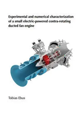 Ebus |  Experimental and numerical characterization of a small electric-powered contra-rotating ducted fan engine | Buch |  Sack Fachmedien