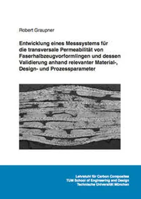 Graupner |  Entwicklung eines Messsystems für die transversale Permeabilität von Faserhalbzeugvorformlingen und dessen Validierung anhand relevanter Material-, Design- und Prozessparameter | Buch |  Sack Fachmedien
