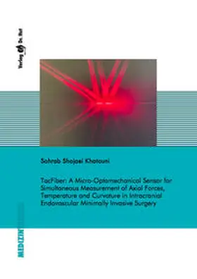 Shojaei Khatouni |  TacFiber: A Micro-Optomechanical-Sensor for Simultaneous Measurement of Axial Forces, Temperature and Curvature in Intracranial Endovascular Minimally Invasive Surgery | Buch |  Sack Fachmedien