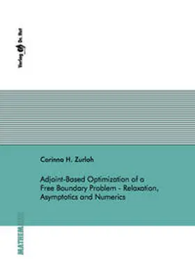 Zurloh |  Adjoint-Based Optimization of a Free Boundary Problem - Relaxation, Asymptotics and Numerics | Buch |  Sack Fachmedien