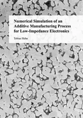 Hehn |  Numerical Simulation of an Additive Manufacturing Process for Low-Impedance Electronics | Buch |  Sack Fachmedien