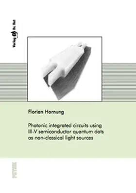 Hornung |  Photonic integrated circuits using III-V semiconductor quantum dots as non-classical light sources | Buch |  Sack Fachmedien