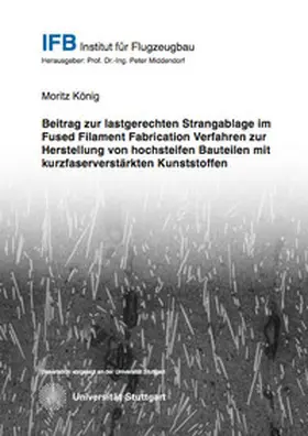 König |  Beitrag zur lastgerechten Strangablage im Fused Filament Fabrication Verfahren zur Herstellung von hochsteifen Bauteilen mit kurzfaserverstärkten Kunststoffen | Buch |  Sack Fachmedien