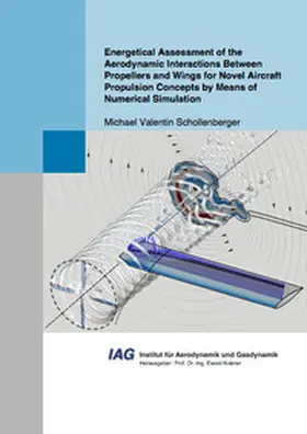 Schollenberger |  Energetical Assessment of the Aerodynamic Interactions Between Propellers and Wings for Novel Aircraft Propulsion Concepts by Means of Numerical Simulation | Buch |  Sack Fachmedien
