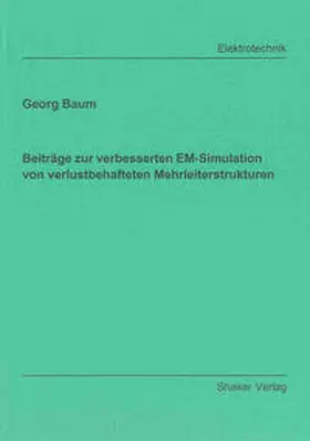 Baum |  Beiträge zur verbesserten EM-Simulation von verlustbehafteten Mehrleiterstrukturen | Buch |  Sack Fachmedien