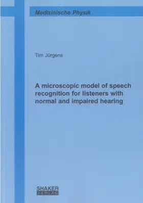 Jürgens |  A microscopic model of speech recognition for listeners with normal and impaired hearing | Buch |  Sack Fachmedien