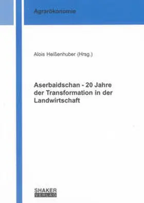 Heißenhuber |  Aserbaidschan - 20 Jahre der Transformation in der Landwirtschaft | Buch |  Sack Fachmedien