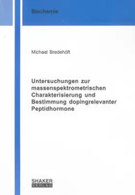 Bredehöft |  Untersuchungen zur massenspektrometrischen Charakterisierung und Bestimmung dopingrelevanter Peptidhormone | Buch |  Sack Fachmedien