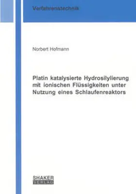 Hofmann |  Platin katalysierte Hydrosilylierung mit ionischen Flüssigkeiten unter Nutzung eines Schlaufenreaktors | Buch |  Sack Fachmedien