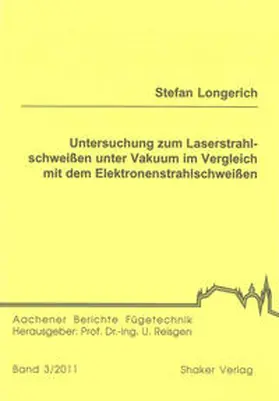 Longerich |  Untersuchung zum Laserstrahlschweißen unter Vakuum im Vergleich mit dem Elektronenstrahlschweißen | Buch |  Sack Fachmedien