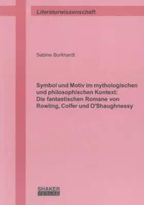 Burkhardt |  Symbol und Motiv im mythologischen und philosophischen Kontext: Die fantastischen Romane von Rowling, Colfer und O'Shaughnessy | Buch |  Sack Fachmedien