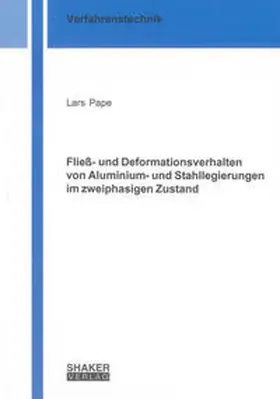 Pape |  Fließ- und Deformationsverhalten von Aluminium- und Stahllegierungen im zweiphasigen Zustand | Buch |  Sack Fachmedien