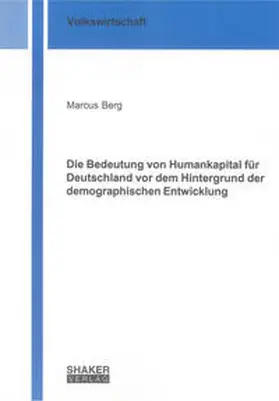 Berg |  Die Bedeutung von Humankapital für Deutschland vor dem Hintergrund der demographischen Entwicklung | Buch |  Sack Fachmedien