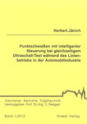 Jänich |  Punktschweißen mit intelligenter Steuerung bei gleichzeitigem Ultraschall-Test während des Linienbetriebs in der Automobilindustrie | Buch |  Sack Fachmedien