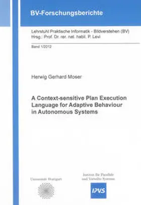 Moser |  A Context-sensitive Plan Execution Language for Adaptive Behaviour in Autonomous Systems | Buch |  Sack Fachmedien