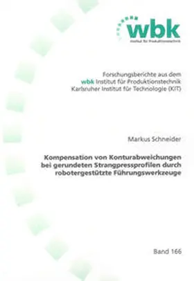 Schneider |  Kompensation von Konturabweichungen bei gerundeten Strangpressprofilen durch robotergestützte Führungswerkzeuge | Buch |  Sack Fachmedien