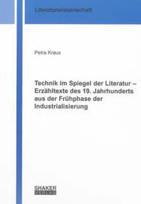 Kraus |  Technik im Spiegel der Literatur – Erzähltexte des 19. Jahrhunderts aus der Frühphase der Industrialisierung | Buch |  Sack Fachmedien