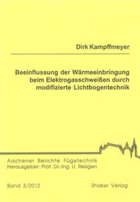 Kampffmeyer |  Beeinflussung der Wärmeeinbringung beim Elektrogasschweißen durch modifizierte Lichtbogentechnik | Buch |  Sack Fachmedien