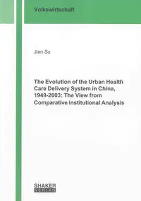Su |  The Evolution of the Urban Health Care Delivery System in China, 1949-2003: The View from Comparative Institutional Analysis | Buch |  Sack Fachmedien