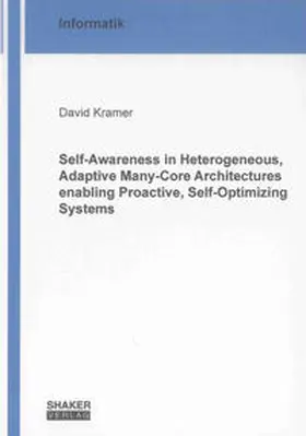 Kramer |  Self-Awareness in Heterogeneous, Adaptive Many-Core Architectures enabling Proactive, Self-Optimizing Systems | Buch |  Sack Fachmedien