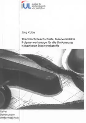 Kolbe |  Thermisch beschichtete, faserverstärkte Polymerwerkzeuge für die Umformung höherfester Blechwerkstoffe | Buch |  Sack Fachmedien