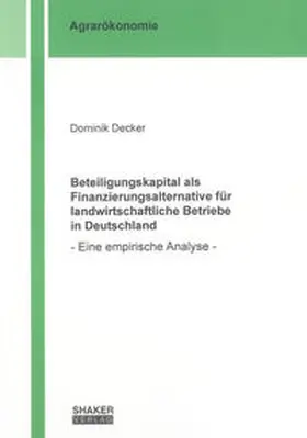 Decker |  Beteiligungskapital als Finanzierungsalternative für landwirtschaftliche Betriebe in Deutschland | Buch |  Sack Fachmedien