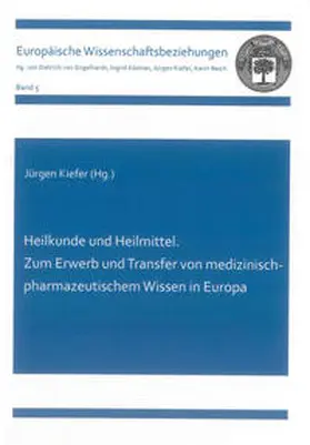 Kiefer |  Heilkunde und Heilmittel. Zum Erwerb und Transfer von medizinisch-pharmazeutischem Wissen in Europa | Buch |  Sack Fachmedien