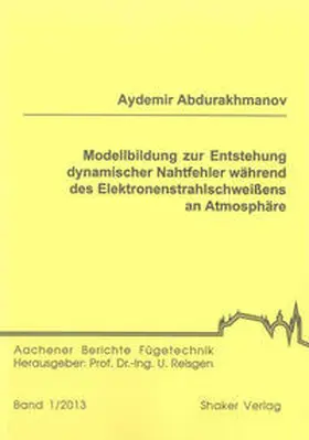 Abdurakhmanov |  Modellbildung zur Entstehung dynamischer Nahtfehler während des Elektronenstrahlschweißens an Atmosphäre | Buch |  Sack Fachmedien