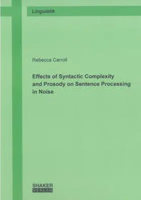 Carroll |  Effects of Syntactic Complexity and Prosody on Sentence Processing in Noise | Buch |  Sack Fachmedien