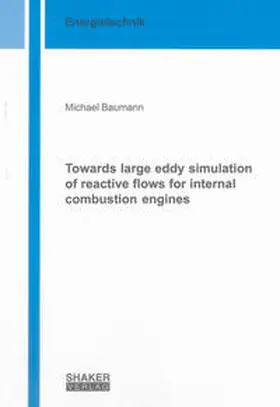 Baumann |  Towards large eddy simulation of reactive flows for internal combustion engines | Buch |  Sack Fachmedien