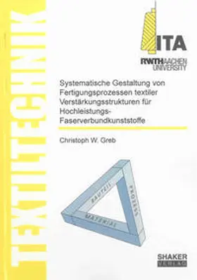 Greb |  Systematische Gestaltung von Fertigungsprozessen textiler Verstärkungsstrukturen für Hochleistungs-Faserverbundkunststoffe | Buch |  Sack Fachmedien